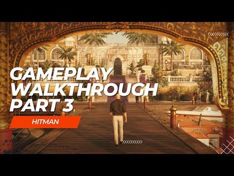 HITMAN ( 2016 ) Gameplay Walkthrough Part 3 - No Commentary