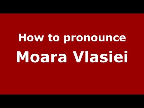How to pronounce Moara Vlasiei (Romanian/Romania)  - PronounceNames.com