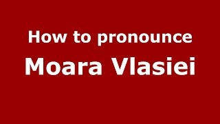 How to pronounce Moara Vlăsiei
