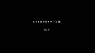 ICP - EVERYDAY I DIE