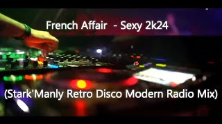 French Affair  - Sexy 2k24 (Stark&#39;Manly Retro Disco Modern Radio Mix)
