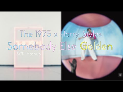 The 1975 x Harry Styles - Somebody Else Golden (SCNJ Mashup)