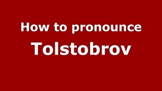 How to pronounce Tolstobrov