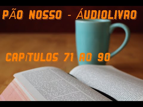 Pão Nosso - AudioLivro - Parte 4: Capítulos 71ao 90