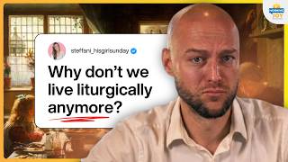 Why Did We Stop Living Liturgically (And How to Fix It)
