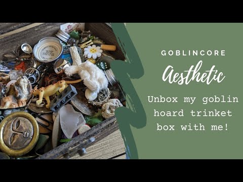 GOBLINCORE AESTHETIC/ Unboxing my goblin hoard trinket box!