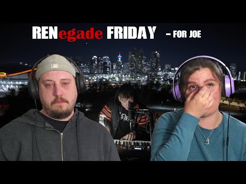 RENegade Friday - Ren - For Joe - FIRST TIME LISTEN - No words to describe this one