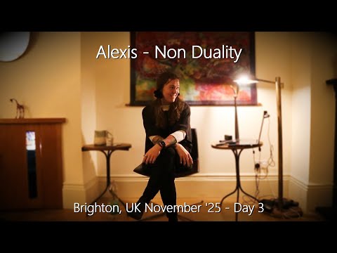 Alexis - Non Duality - Brighton, November, Day 3 - 16/11/25