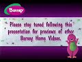 Please Stay Tuned Following This Presentation For Previews Of Other Barney Home Videos