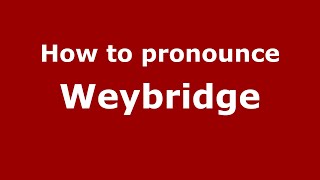 How to pronounce Weybridge