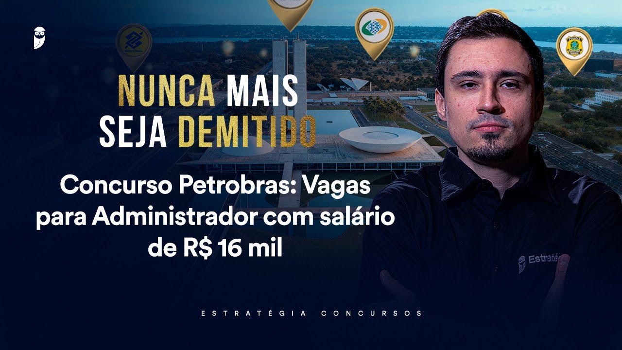 Concurso Petrobras: Vagas para Administrador com salário de R$ 16 mil - Nunca mais seja demitido