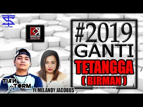 2019 ganti tetangga birman tian storm ft melandy jacobus bassgilano 2018