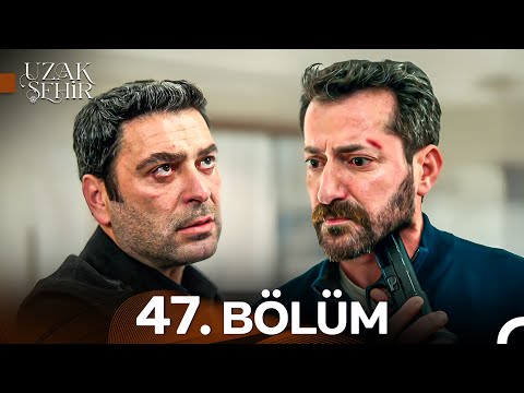 Uzak Şehir 47. Bölüm