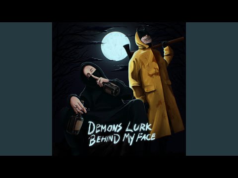 DEMONS LURK BEHIND MY FACE