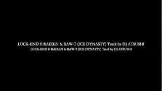 LUCK-END ft RAIZEN & RAW-T (ICE DYNASTY) Track by DJ ATSUSHI #JPRAP