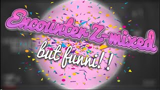 Cover art for Encounter Z-mixed but Funni!!