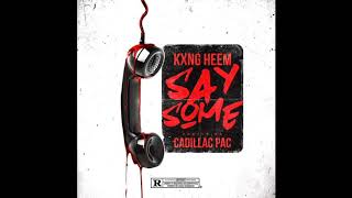 Kxng Heem - Say Something (Feat. Cadillac Pac)