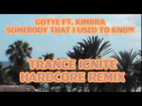 Gotye ft. Kimbra - Somebody That I Used To Know (Trance Ignite Hardcore Mix)