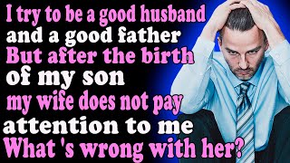 I try to be a good husband and a good father . But after the birth of my son , my wife does not pay
