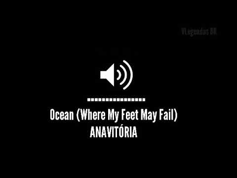 Ocean (Where My Feet May Fail) - ANALAGA, ANAVITÓRIA (LEGENDADO/TRADUÇÃO)
