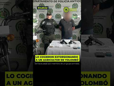 Capturado en Yolombó presunto extorsionista que intimidaba a agricultor