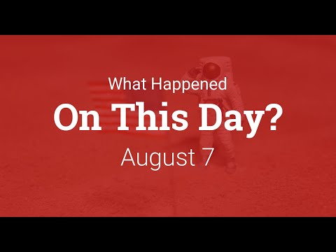 What Happened On This Day – August 7 in History