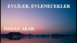 Hasan Akar - Evliler, Evlenecekler