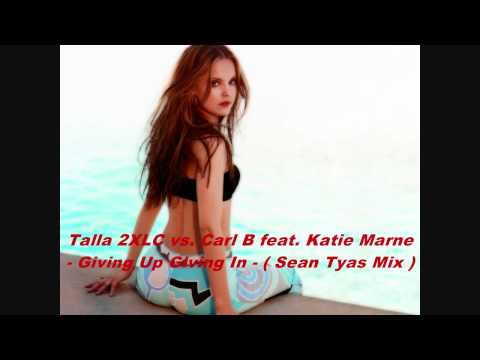 Talla 2XLC vs. Carl B feat. Katie Marne - Giving Up Giving In ( Sean Tyas Mix )