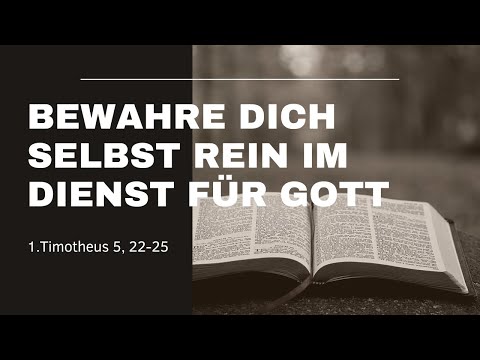 Bewahre dich selbst rein im Dienst für Gott (1.Timotheus 5,22-25) | Bibelstunde
