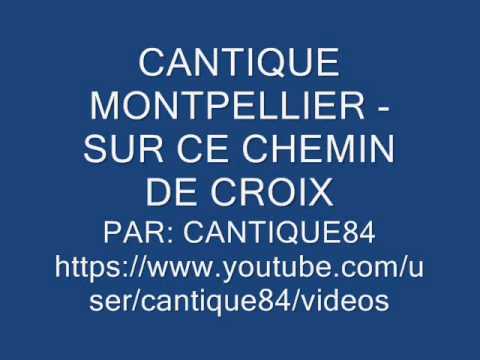 CANTIQUE MONTPELLIER - SUR CE CHEMIN DE CROIX (Patrice)