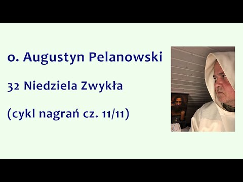 o. Augustyn Pelanowski - 32 Niedziela Zwykła (cykl nagrań cz. 11/11)