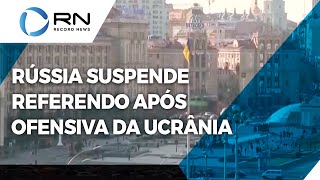 Rússia suspende referendos após ofensiva ucraniana