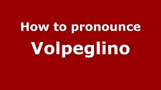 How to pronounce Volpeglino