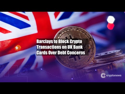 Barclays to Block Crypto Transactions on UK Bank Cards Over Debt