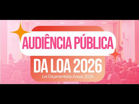 AUDIÊNCIA PÚBLICA DA LOA 2026.