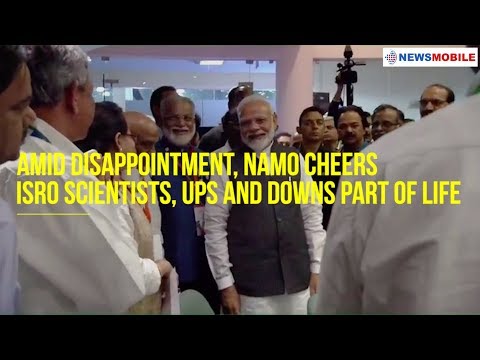Amid disappointment, Namo cheers ISRO scientists, ups and downs part of life