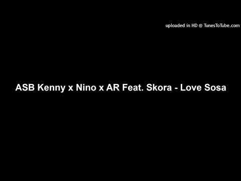 ASB Kenny x Nino x AR Feat. Skora - Love Sosa
