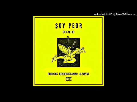 Soy Peor (PNB Rock Remix) - PNB Rock, Kendrick Lamar & Lil Wayne