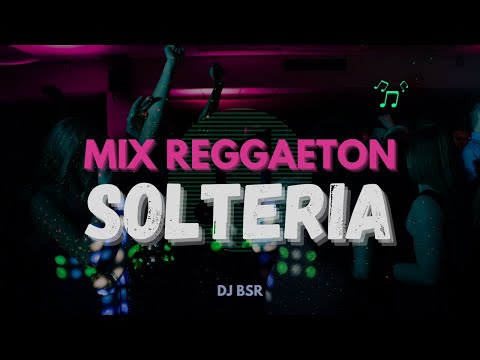 MIX SOLTERIA, REGGAETON (SOLTERA REMIX, BAD BUNNY, OTRO TRAGO, SAL Y PERREA, TE BOTE, ETC. )