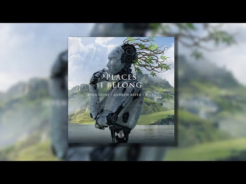 Seven Lions, Andrew Bayer & Fiora - Places I Belong