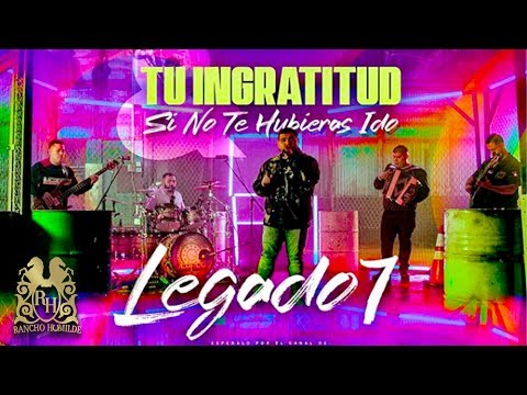 Legado 7 - Tu Ingratitud | Si No Te Hubieras Ido (En Vivo)