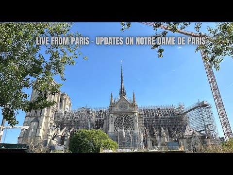 Notre Dame de Paris - Updates May 2024