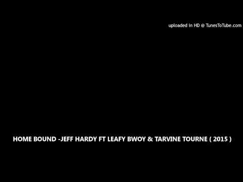 HOME BOUND -JEFF HARDY FT LEAFY BWOY & TARVINE TOURNE ( 2015 )