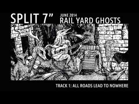 Rail Yard Ghosts - All Roads Lead To Nowhere - Split 7