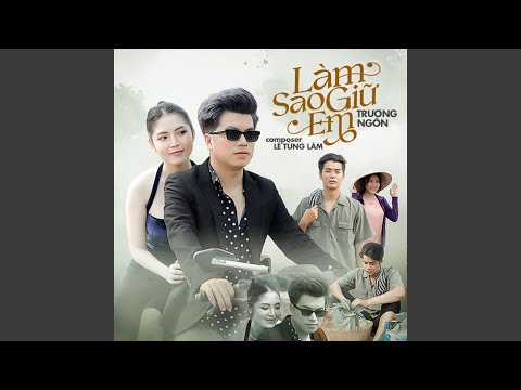 Làm sao giữ em - Trương Ngôn