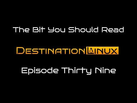 Destination Linux EP39 - The Bit You Should Read