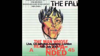 The Fall. Man Whose Head Expanded. Live London 2007