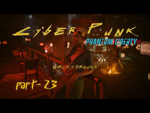 CYBERPUNK 2077 Walkthrough Gameplay Part 23 | Phantom Liberty | No Commentary |