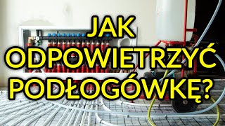 Jak odpowietrzyć instalację ogrzewania podłogowego?