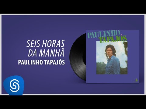 Paulinho Tapajós - Seis Horas Da Manhã (Álbum "Paulinho Tapajós") [Áudio Oficial]